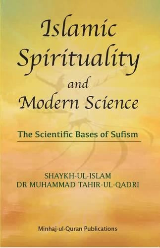 Islamic Spirituality and Modern Science: The Scientific Bases of Sufism