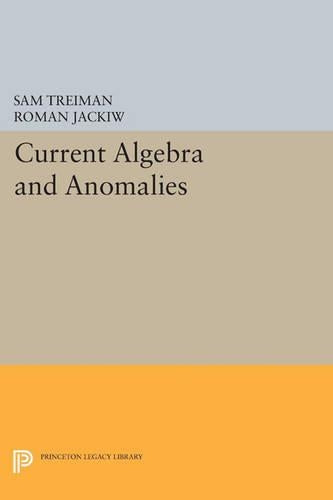 Current Algebra and Anomalies (Princeton Series in Physics, 17