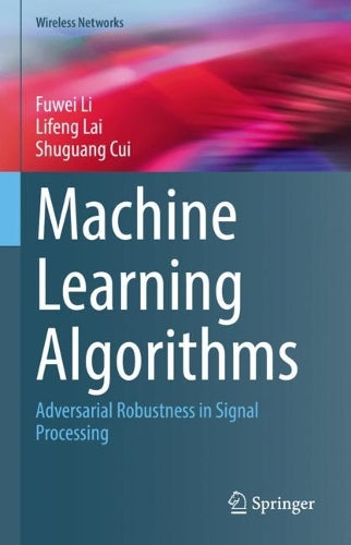 Machine Learning Algorithms: Adversarial Robustness in Signal Processing (Wireless Networks