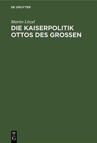Die Kaiserpolitik Ottos des Grossen (German Edition