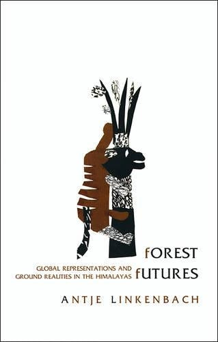 Forest Futures – Global Representations and Ground Realities in the Himalayas