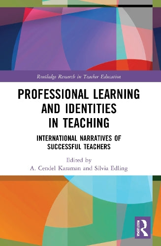 Professional Learning and Identities in Teaching: International Narratives of Successful Teachers (Routledge Research in Teacher Education