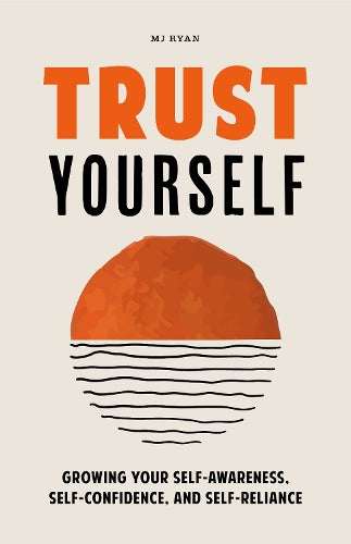 Trust Yourself: Growing Your Self-Awareness, Self-Confidence, and Self-Reliance (Inner Wisdom, Confidence Book for Women