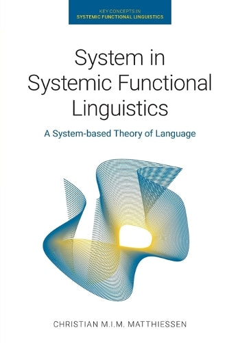 System in Systemic Functional Linguistics: A System-Based Theory of Language (Key Concepts in Systemic Functional Linguistics