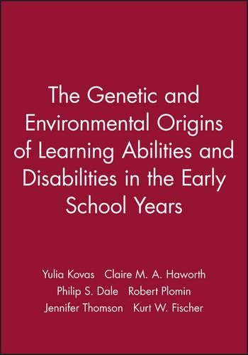The Genetic and Environmental Origins of Learning Abilities and Disabilities in the Early School Years