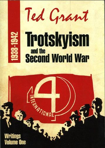 Trotskyism and Second World War - Writings of Ted Grant Volume 1