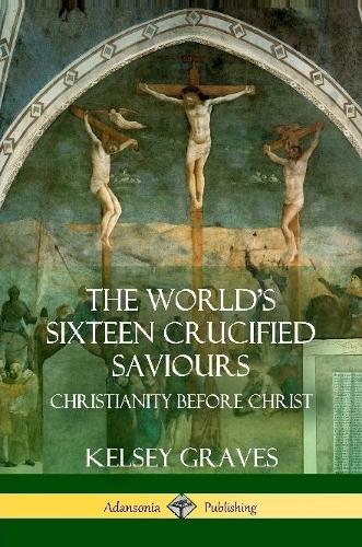 The World's Sixteen Crucified Saviours