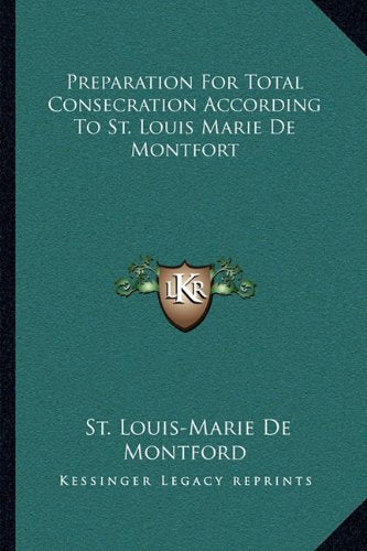 Preparation for Total Consecration According to St. Louis Marie de Montfort