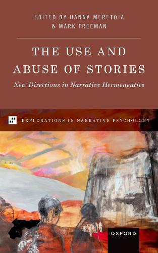 The Use and Abuse of Stories: New Directions in Narrative Hermeneutics (EXPLORATIONS IN NARRATIVE PSYCH SERIES