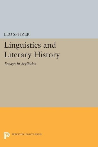 Linguistics and Literary History: Essays in Stylistics (Princeton Legacy Library, 2270