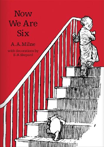 Now We Are Six: The original, timeless and definitive version of the poetry collection created by A.A.Milne and E.H.Shepard. An ideal gift for children and adults. (Winnie-the-Pooh – Classic Editions