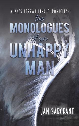 Alan’s Lesswilling Chronicles: the monologues of an unhappy man