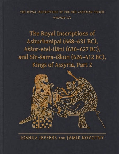 The Royal Inscriptions of Ashurbanipal (668–631 BC), Aššur-etel-ilāni (630–627 BC), and Sîn-šarra-iškun (626–612 BC), Kings of Assyria, Part 2