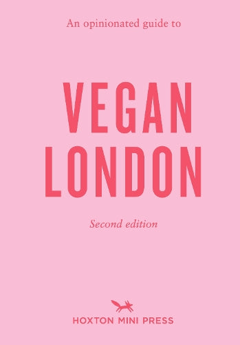 An Opinionated Guide to Vegan London: 2nd Edition