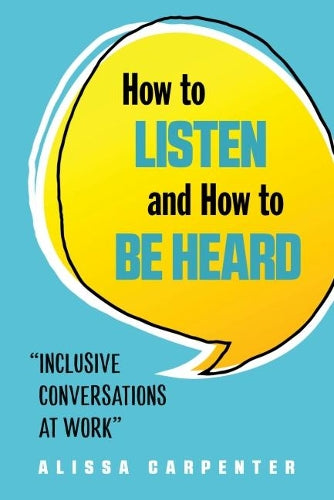 How to Listen and How to be Heard