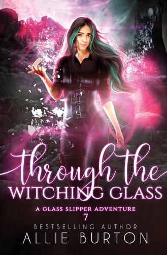 Through the Witching Glass: A Glass Slipper Adventure Book 7 (7