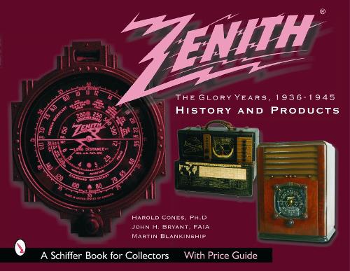 ZENITH RADIO THE GLORY YEARS 19361945 HI: History and Products (Schiffer Book for Collectors