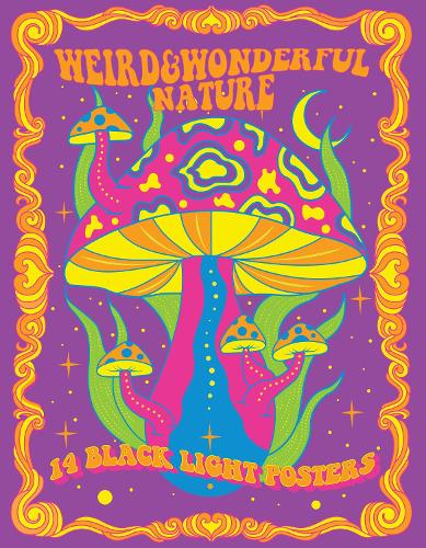 Weird & Wonderful Nature: 14 Black Light Posters (Black Light Poster Book