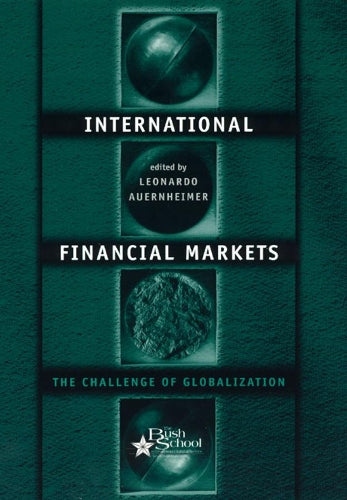 International Financial Markets – The Challenge of Globalization: 3 (Bush School Series in the Economics of Public Policy