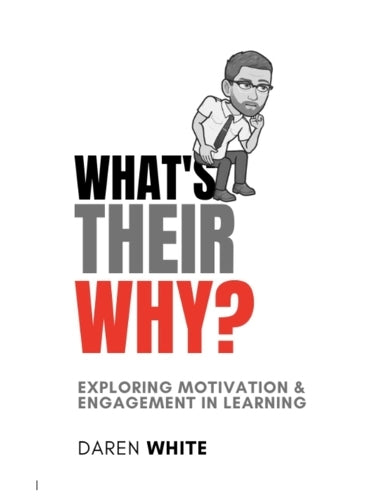 What's Their Why?: Exploring motivation and engagement in learning (Daren White @Ranga_edu Book Shelf