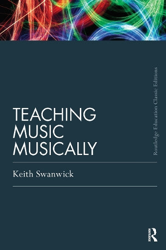 Teaching Music Musically (Routledge Education Classic Edition