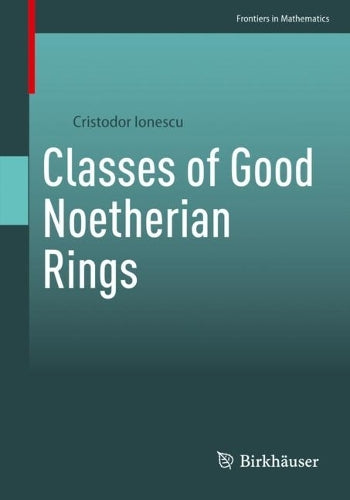 Classes of Good Noetherian Rings (Frontiers in Mathematics