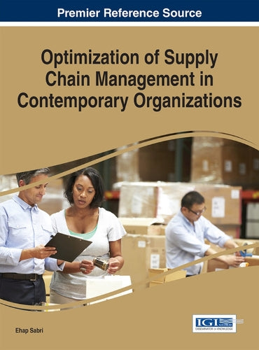 Optimization of Supply Chain Management in Contemporary Organizations (Advances in Logistics, Operations, and Management Science