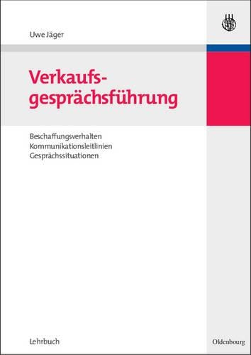 Verkaufsgesprächsführung: Beschaffungsverhalten, Kommunikationsleitlinien, Gesprächssituationen (German Edition