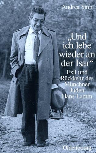 "Und ich lebe wieder an der Isar": Exil und Rückkehr des Münchner Juden Hans Lamm (Studien zur Jüdischen Geschichte und Kultur in Bayern) (German Edition