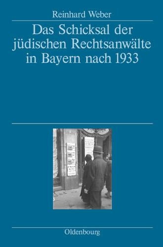 Das Schicksal der jüdischen Rechtsanwälte in Bayern nach 1933: Herausgegeben vom Bayerischen Staatsministerium der Justiz, den Rechtsanwaltskammern ... Zweibrücken (German Edition
