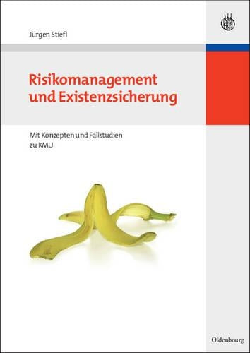 Risikomanagement und Existenzsicherung: Mit Konzepten und Fallstudien zu KMU (German Edition