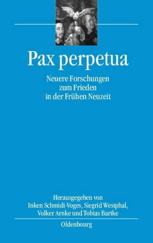 Pax perpetua: Neuere Forschungen zum Frieden in der Frühen Neuzeit (bibliothek altes Reich, 8) (German Edition
