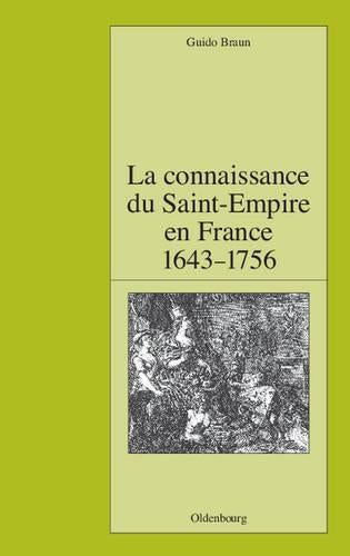 La connaissance du Saint-Empire en France du baroque aux Lumières 1643-1756 (Pariser Historische Studien, 91) (French Edition