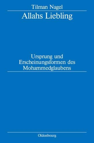 Allahs Liebling: Ursprung und Erscheinungsformen des Mohammedglaubens (German Edition