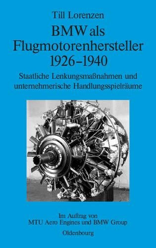 BMW als Flugmotorenhersteller 1926-1940: Staatliche Lenkungsmaßnahmen und unternehmerische Handlungsspielräume. Im Auftrag von MTU Aero Engines und BMW Group (Perspektiven, 2) (German Edition