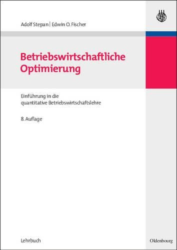 Betriebswirtschaftliche Optimierung: Einführung in die quantitative Betriebswirtschaftslehre (Lehr- und Handbücher zur entscheidungsorientierten Betriebswirtschaft) (German Edition