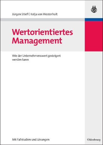 Wertorientiertes Management: Wie der Unternehmenswert gesteigert werden kann - mit Fallstudien und Lösungen (German Edition