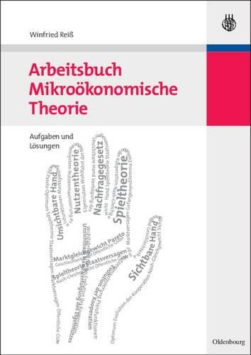 Arbeitsbuch Mikroökonomische Theorie: Aufgaben und Lösungen (German Edition