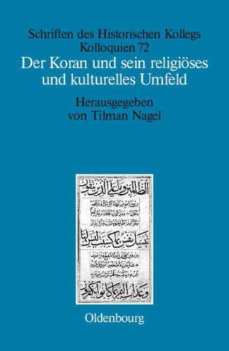 Der Koran und sein religiöses und kulturelles Umfeld (Schriften des Historischen Kollegs, 72) (German Edition