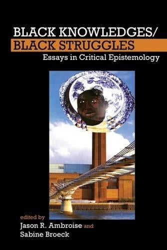 Black Knowledges/Black Struggles: Essays in Critical Epistemology (FORECAAST): 2 (FORECAAST (Forum for European Contributions to African American Studies