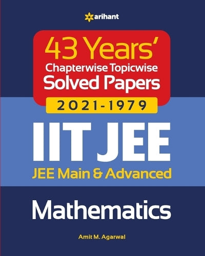 43 Years Chapterwise Topicwise Solved Papers (2021-1979) Iit Jee Mathematics