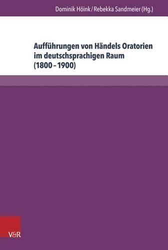 Auffuhrungen von Händels Oratorien im deutschsprachigen Raum (18001900)