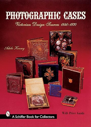 Photographic Cases: Victorian Design Sources 1840-1870 (Schiffer Military History