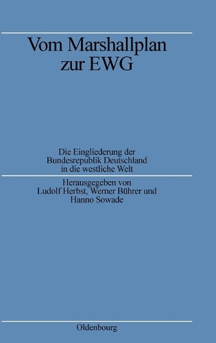 Vom Marshallplan zur EWG: Die Eingliederung der Bundesrepublik Deutschland in die westliche Welt (Quellen und Darstellungen zur Zeitgeschichte, 30) (German Edition