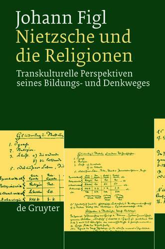 Nietzsche und die Religionen: Transkulturelle Perspektiven seines Bildungs- und Denkweges (German Edition