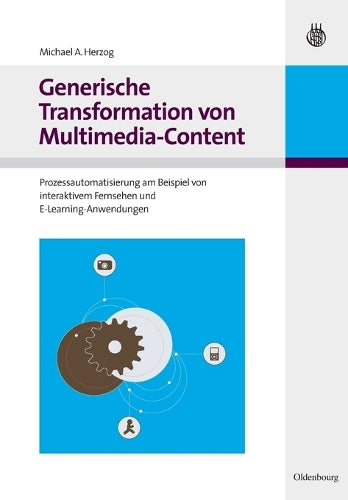 Generische Transformation von Multimedia-Content: Prozessautomatisierung am Beispiel von interaktivem Fernsehen und E-Learning-Anwendungen (German Edition