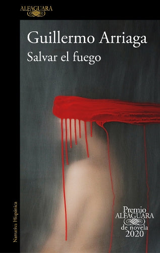 Salvar el fuego (Premio Alfaguara 2020) / Saving the Fire