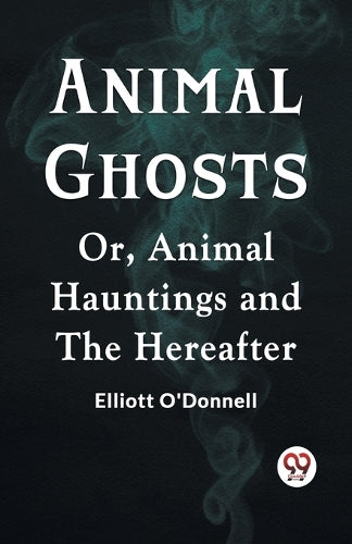 Animal GhostsOr, Animal Hauntings and the Hereafter (Edition2023)
