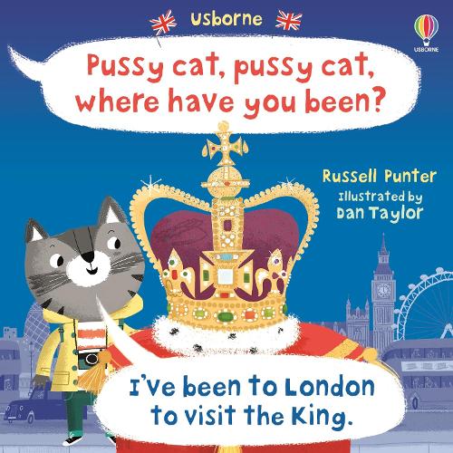 Pussy Cat Pussy Cat Where Have You Been? I've been to London to Visit the King (Picture Books