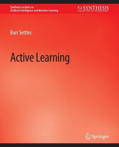 Active Learning (Synthesis Lectures on Artificial Intelligence and Machine Learning